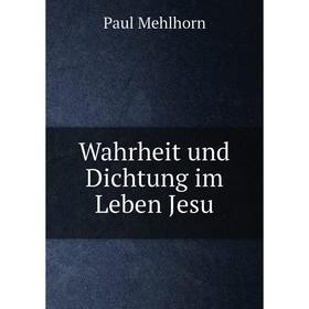 

Книга Wahrheit und Dichtung im Leben Jesu