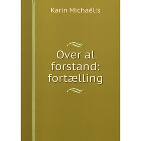 

Книга Over al forstand: fortælling
