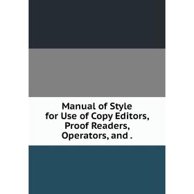 

Книга Manual of Style for Use of Copy Editors, Proof Readers, Operators