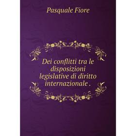 

Книга Dei conflitti tra le disposizioni legislative di diritto internazionale .