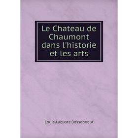 

Книга Le Chateau de Chaumont dans l'historie et les arts