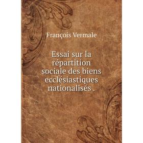 

Книга Essai sur la répartition sociale des biens ecclésiastiques nationalisés .