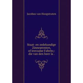 

Книга Staat- en zedekundige Zinneprenten, of leerzame Fabeln: die van den heer