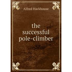 

Книга The successful pole-climber