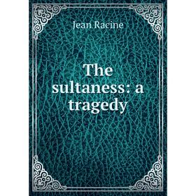 

Книга The sultaness: a tragedy
