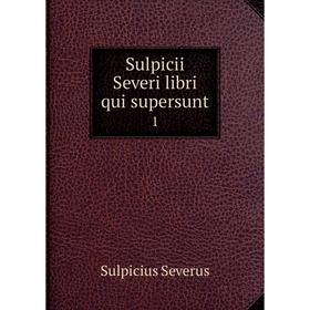 

Книга Sulpicii Severi libri qui supersunt 1