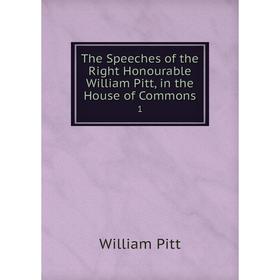 

Книга The Speeches of the Right Honourable William Pitt, in the House of Commons 1