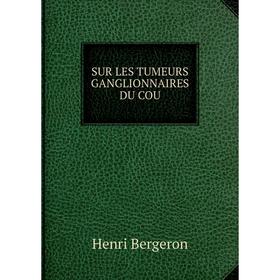 

Книга Sur les tumeurs ganglionnaires du cou