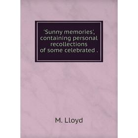 

Книга Sunny memories', containing personal recollections of some celebrated