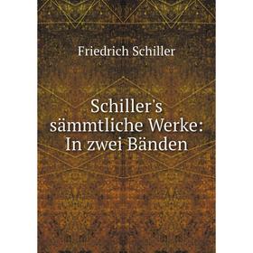 

Книга Schiller's sämmtliche Werke: In zwei Bänden
