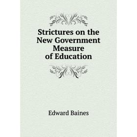

Книга Strictures on the New Government Measure of Education