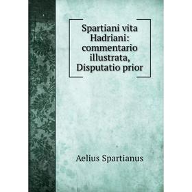 

Книга Spartiani vita Hadriani: commentario illustrata, Disputatio prior
