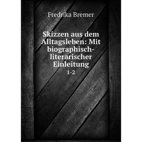 

Книга Skizzen aus dem Alltagsleben: Mit biographisch-literarischer Einleitung 1-2