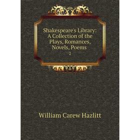 

Книга Shakespeare's Library: A Collection of the Plays, Romances, Novels, Poems 2