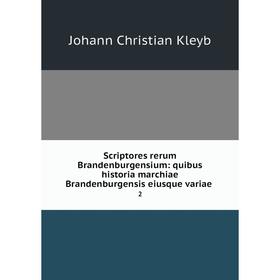

Книга Scriptores rerum Brandenburgensium: quibus historia marchiae Brandenburgensis eiusque variae 2