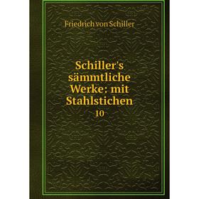 

Книга Schiller's sämmtliche Werke: mit Stahlstichen 10