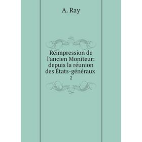 

Книга Réimpression de l'ancien Moniteur: depuis la réunion des États-généraux 2
