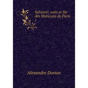 

Книга Salvator: suite et fin des Mohicans de Paris 2