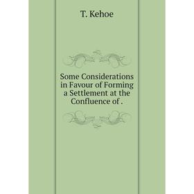 

Книга Some Considerations in Favour of Forming a Settlement at the Confluence of