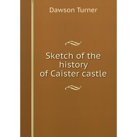 

Книга Sketch of the history of Caister castle