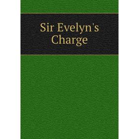 

Книга Sir Evelyn's Charge