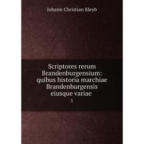 

Книга Scriptores rerum Brandenburgensium: quibus historia marchiae Brandenburgensis eiusque variae 1