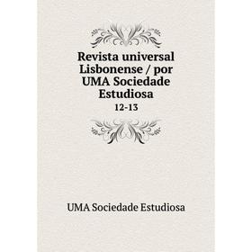 

Книга Revista universal Lisbonense / por UMA Sociedade Estudiosa 12-13