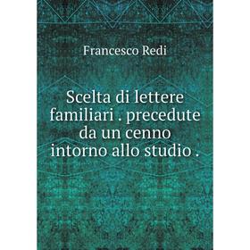 

Книга Scelta di lettere familiari precedute da un cenno intorno allo studio