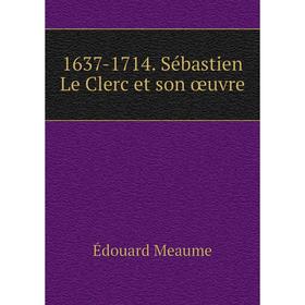 

Книга 1637-1714. Sébastien Le Clerc et son œuvre