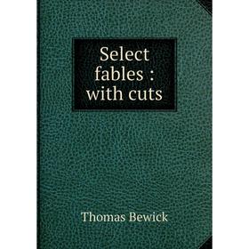 

Книга Select fables: with cuts