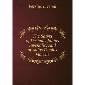 

Книга The Satyrs of Decimus Junius Juvenalis: And of Aulus Persius Flaccus