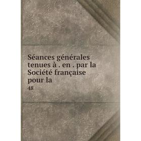 

Книга Séances générales tenues à en par la Société française pour la 48