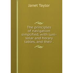 

Книга The principles of navigation simplified, with luni-solar and horary tables