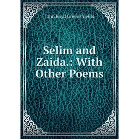 

Книга Selim and Zaida: With Other Poems
