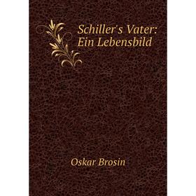 

Книга Schiller's Vater: Ein Lebensbild