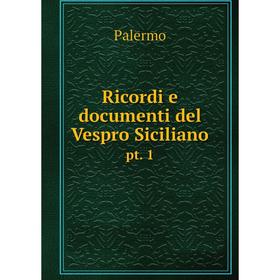 

Книга Ricordi e documenti del Vespro Siciliano pt. 1
