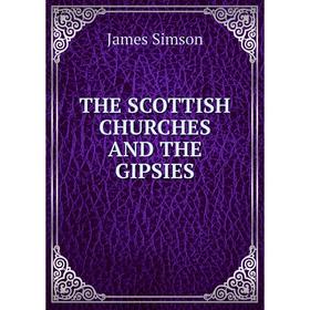 

Книга The Scottish churches and the gipsies