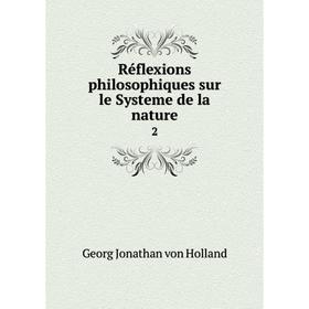 

Книга Réflexions philosophiques sur le Systeme de la nature 2