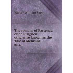 

Книга The romans of Partenay, or of Lusignen: otherwise known as the Tale of Melusine no. 22