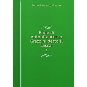 

Книга Rime di Antonfrancesco Grazzini detto Il Lasca 1