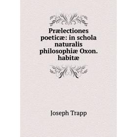 

Книга Prælectiones poeticæ: in schola naturalis philosophiæ Oxon. habitæ