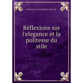 

Книга Réflexions sur l'elegance et la politesse du stile