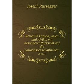 

Книга Reisen in Europa, Asien und Afrika, mit besonderer Rücksicht auf die naturwissenschaftlichen 2, pt. 1