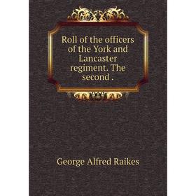 

Книга Roll of the officers of the York and Lancaster regiment