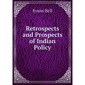 

Книга Retrospects and Prospects of Indian Policy
