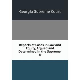 

Книга Reports of Cases in Law and Equity, Argued and Determined in the Supreme 27