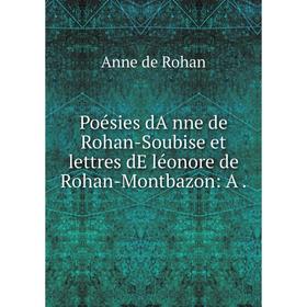 

Книга Poésies dA̓nne de Rohan-Soubise et lettres dE̓léonore de Rohan-Montbazon