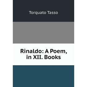 

Книга Rinaldo: A Poem, in XII. Books