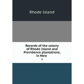 

Книга Records of the colony of Rhode Island and Providence plantations, in New 3