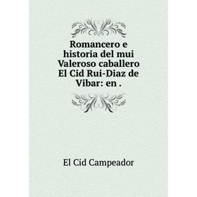 

Книга Romancero e historia del mui Valeroso caballero El Cid Rui-Diaz de Vibar